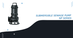 サブマーシブル下水ポンプ NP SERIES