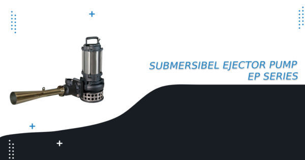 SUBMERSIBEL EJECTOR PUMP EP SERIES